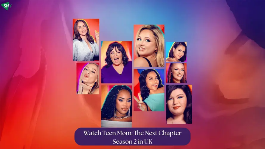 Watch 'Teen Mom The Next Chapter Season 2' UK On MTV