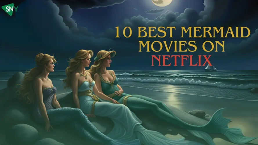 10 Best Mermaid Movies on Netflix