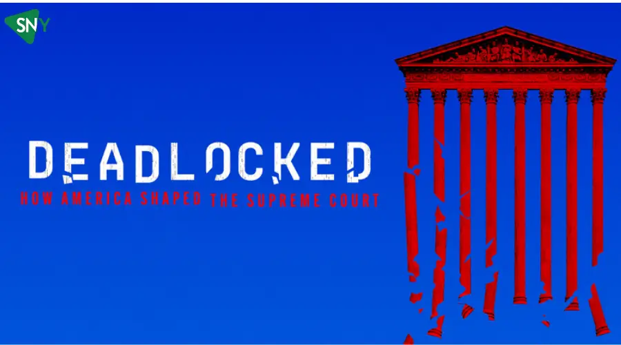 Watch 'Deadlocked: How America Shaped the Supreme Court' On Paramount Plus