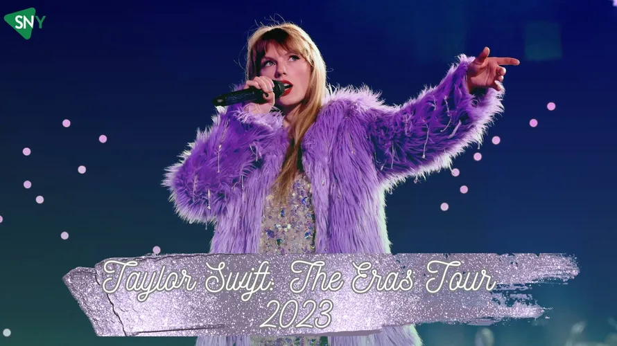 Where To Watch ‘Taylor Swift: The Eras Tour 2023’