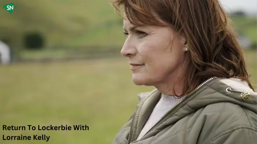 Watch Return To Lockerbie With Lorraine Kelly In Canada