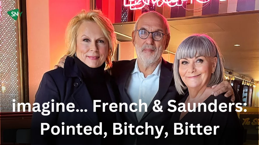 Watch imagine… French & Saunders Pointed, Bitchy, Bitter in Australia