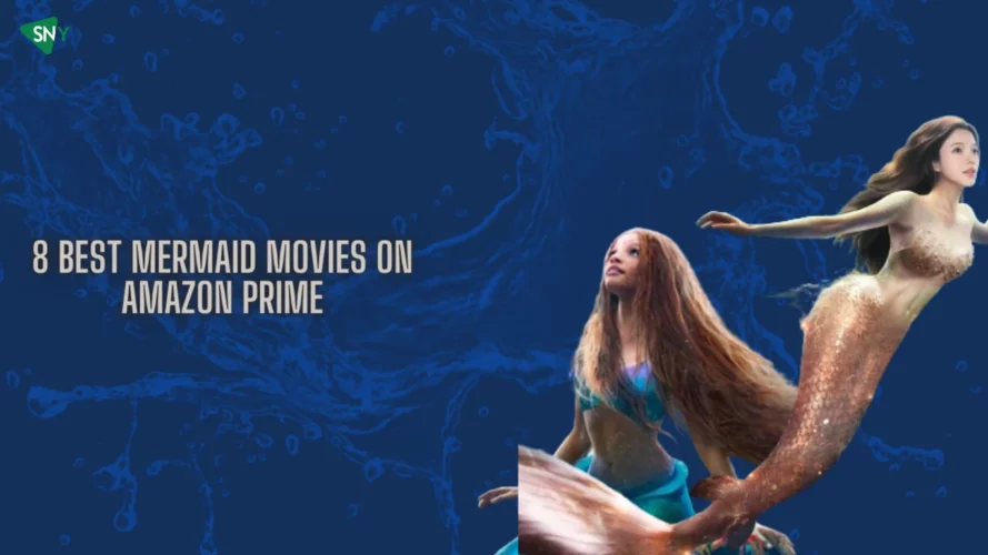 8 Best Mermaid Movies on Amazon Prime