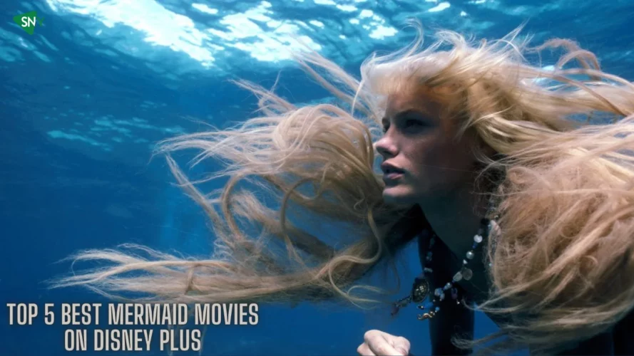 Top 5 Best Mermaid Movies on Disney Plus
