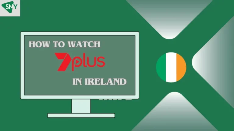 How to Watch 7Plus in Ireland [monthyear] Updated!