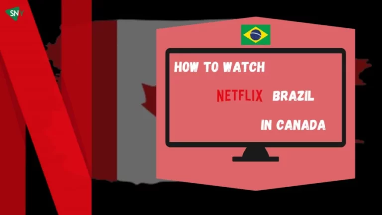 Watch Netflix Brazil in Canada