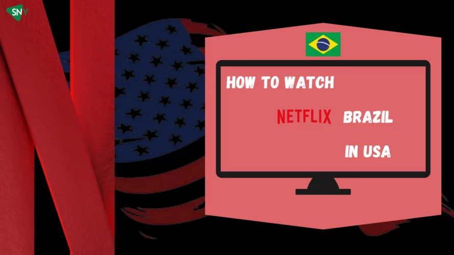 Watch Netflix Brazil in USA