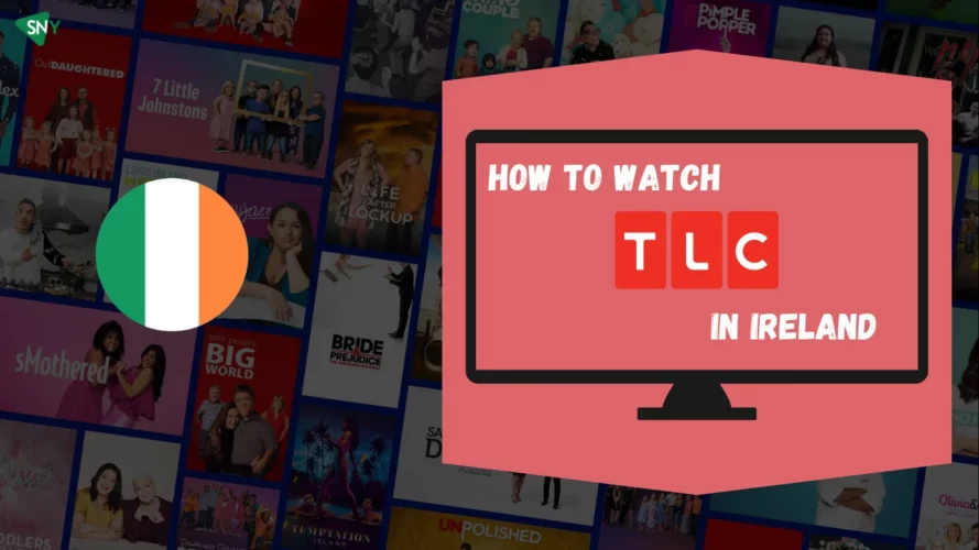 Watch TLC in Ireland in 2024