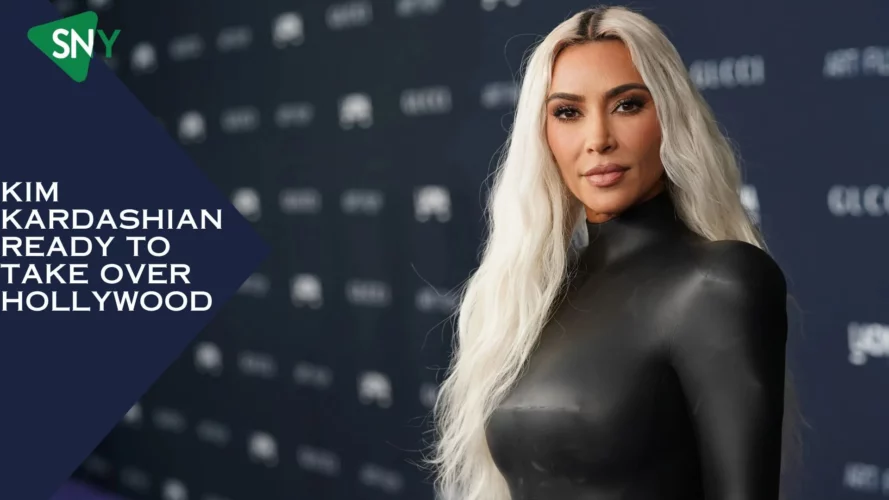 Kim Kardashian Ready To Take Over Hollywood