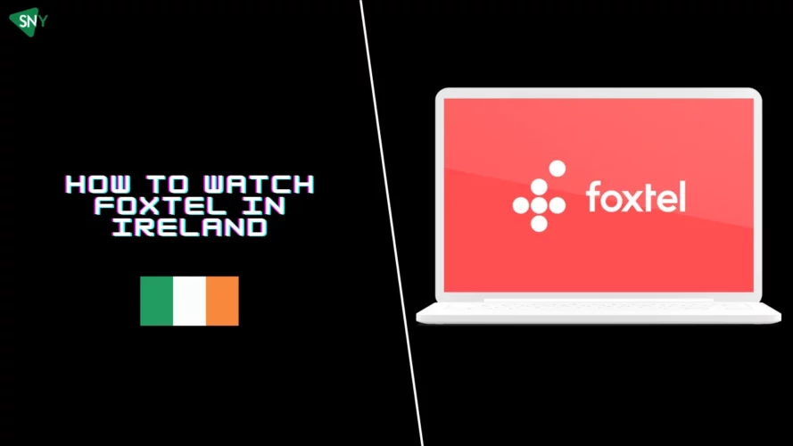 Watch Foxtel in Ireland