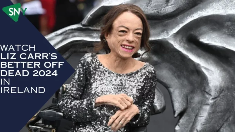 Watch Liz Carr’s Better Off Dead 2024 In Ireland