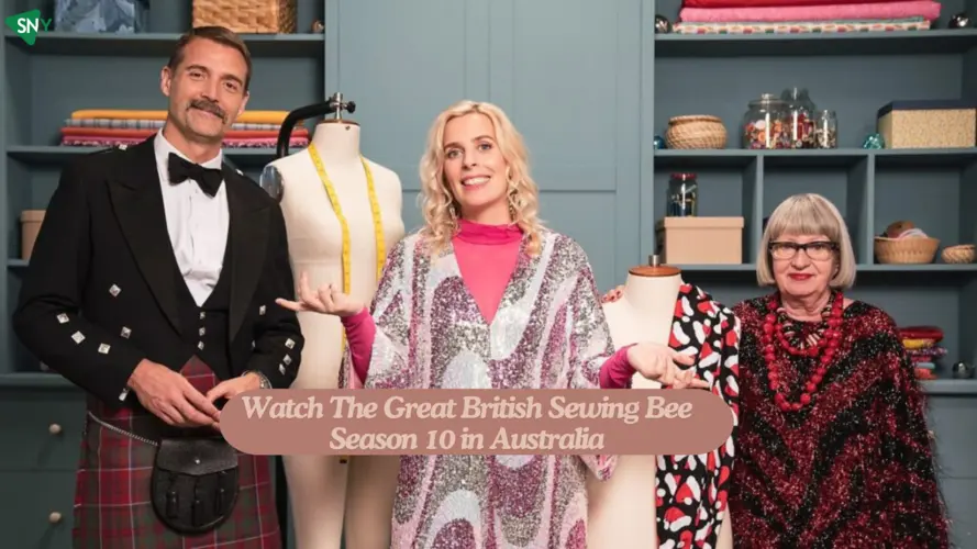 Watch The Great British Sewing Bee Season 10 in Australia