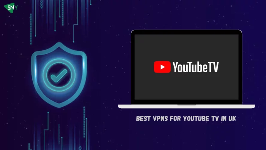 Best VPNs for YouTube TV in UK