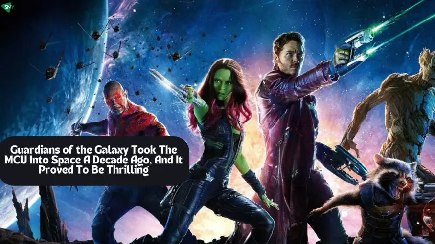 Guardians of the Galaxy Took The MCU Into Space A Decade Ago, And It Proved To Be Thrilling