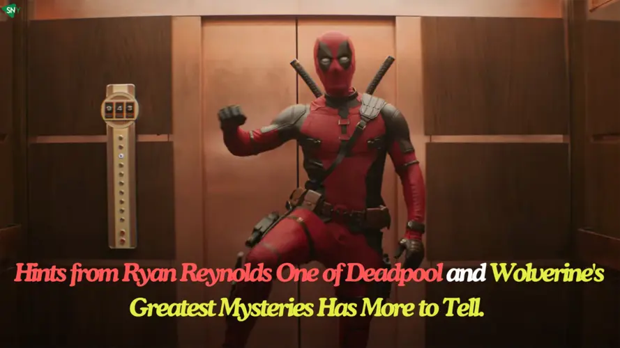 Hints from Ryan Reynolds One of Deadpool and Wolverine's Greatest Mysteries Has More to Tell