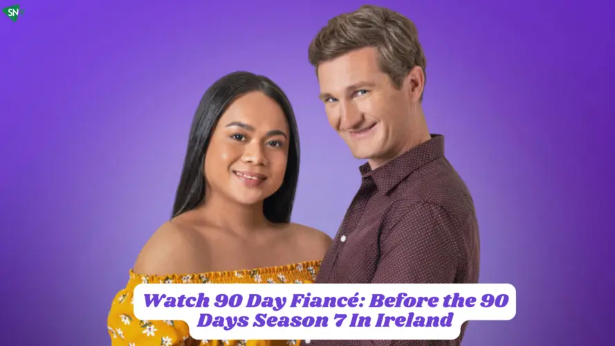 Watch 90 Day Fiancé Before the 90 Days Season 7 In Ireland